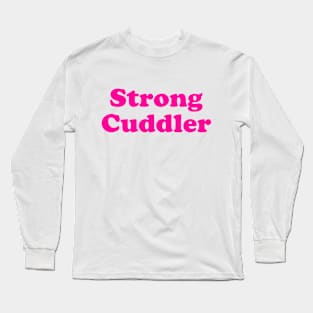 Strong Cuddler Long Sleeve T-Shirt